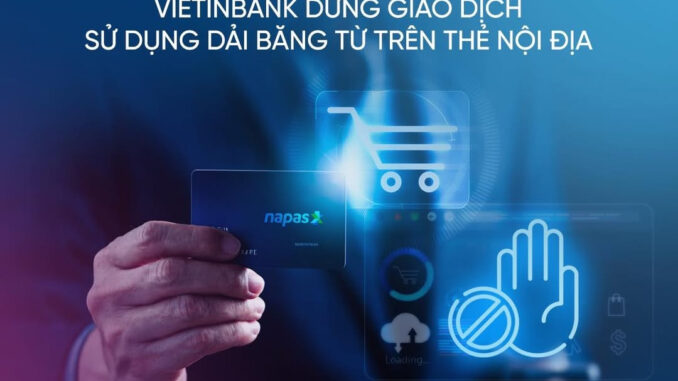 Từ 1/7, VietinBank chính thức ngừng giao dịch thẻ từ