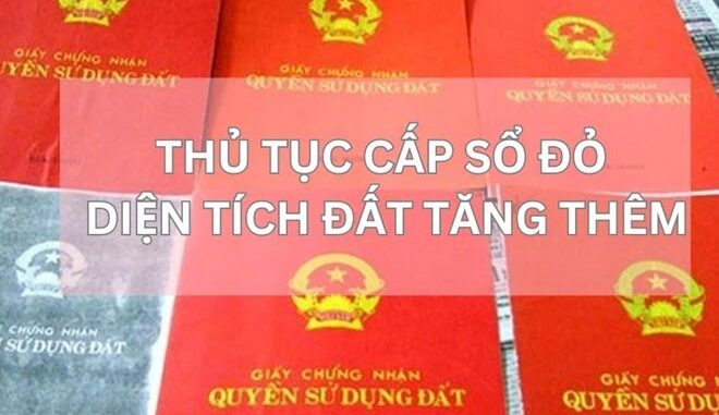 Thủ tục cấp Sổ đỏ cho diện tích đất tăng thêm bạn nên biết Thủ tục cấp Sổ đỏ cho diện tích đất tăng thêm bạn nên biết