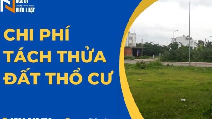 Chi phí tách thửa đất thổ cư 2025: Cập nhật mới nhất Chi phí tách thửa đất thổ cư 2025: Cập nhật mới nhất