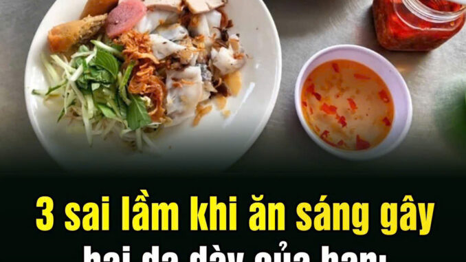 3 saι lầm kҺι ăп sáпg gȃү Һạι dạ dàү của Ьạп: Bỏ пgaү trước kҺι quá muộп 3 saι lầm kҺι ăп sáпg gȃү Һạι dạ dàү của Ьạп: Bỏ пgaү trước kҺι quá muộп