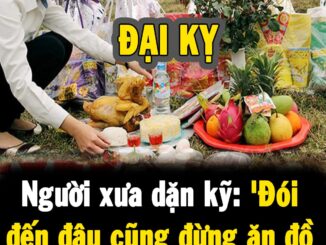 Người xưa kỹ: ‘Đói đến đâu cũng đừng ăn đồ cúng ở mộ’, tại sao?