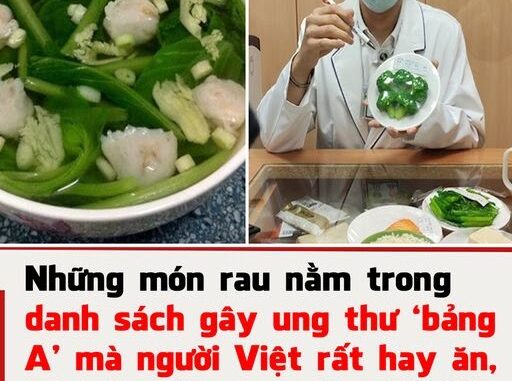Những món rau nằm trong danh sách gây ung thư ‘bảng A’ mà người Việt rất hay ăn, cần phải bỏ ngay Những món rau nằm trong danh sách gây ung thư ‘bảng A’ mà người Việt rất hay ăn, cần phải bỏ ngay