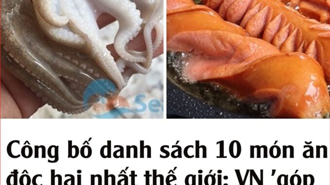 Công bố danh sách 10 món ăn độc hại nhất thế giới: VN ‘góp nhẹ’ 8 món, thịt ếch, củ đậu đầu bảng Công bố danh sách 10 món ăn độc hại nhất thế giới: VN ‘góp nhẹ’ 8 món, thịt ếch, củ đậu đầu bảng