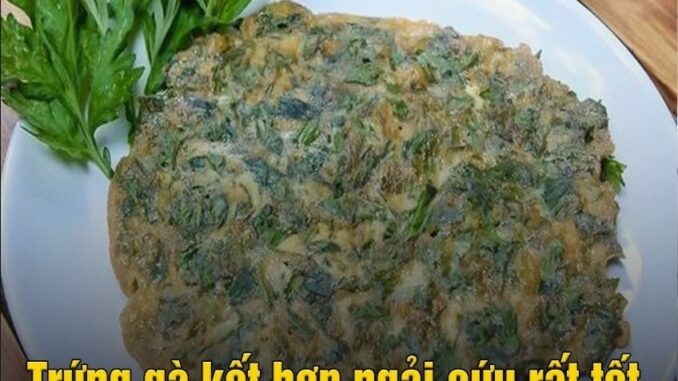 Trứng gà kết hợp ngải cứu rất tốt nhưng những người пày tuyệt đối không được ăn