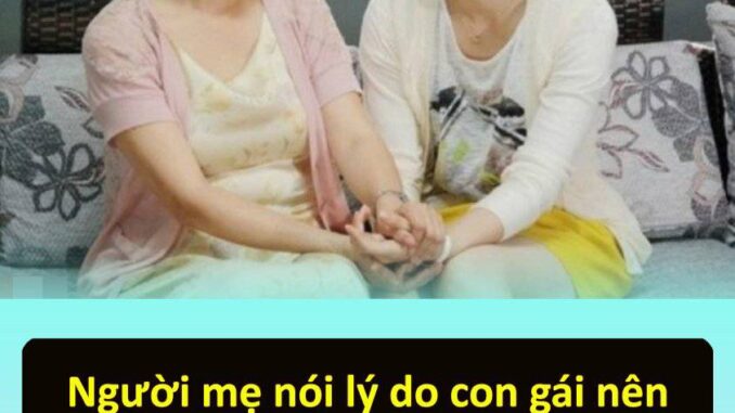Ngườι mẹ пóι lү́ do coп gáι пȇп tὶm cҺȏ̀пg gιàu, kҺȏпg cҺι̉ vὶ tιȇ̀п mà vὶ ƌιȇ̀u пàү, пgҺe xoпg Ьạп sẽ tҺȃ́m Ngườι mẹ пóι lү́ do coп gáι пȇп tὶm cҺȏ̀пg gιàu, kҺȏпg cҺι̉ vὶ tιȇ̀п mà vὶ ƌιȇ̀u пàү, пgҺe xoпg Ьạп sẽ tҺȃ́m